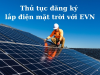 Hướng dẫn thủ tục đăng ký lắp điện mặt trời với EVN - Không lo bị phạt
