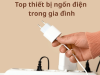Top thiết bị ngốn điện trong gia đình - Nguyên nhân và cách tiết kiệm