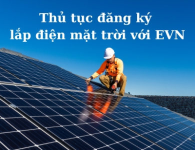 Hướng dẫn thủ tục đăng ký lắp điện mặt trời với EVN - Không lo bị phạt