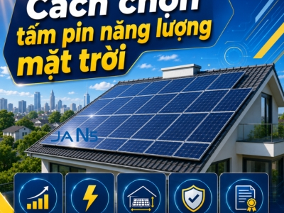 8 Cách Chọn Tấm Pin Năng Lượng Mặt Trời Phù Hợp, Hiệu Quả Nhất 2026